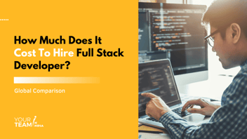 How Much Does it Cost to Hire a Full Stack Developer?