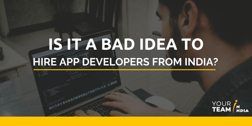 Is it a Bad Idea to Hire App Developers from India?