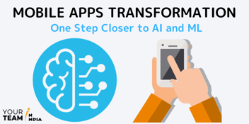 Mobile Apps Transformation - One Step Closer to AI and ML