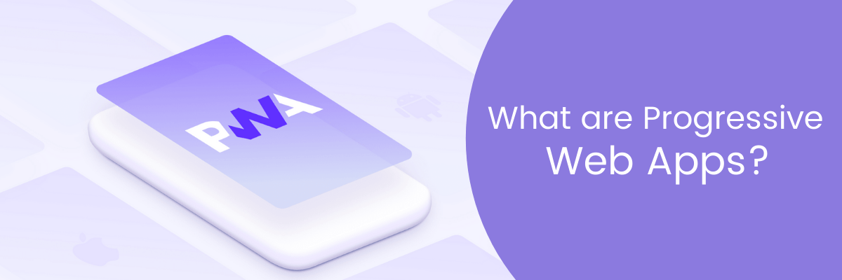 What are Progressive Web Apps?