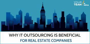 Why IT Outsourcing is Beneficial for Real Estate Companies?