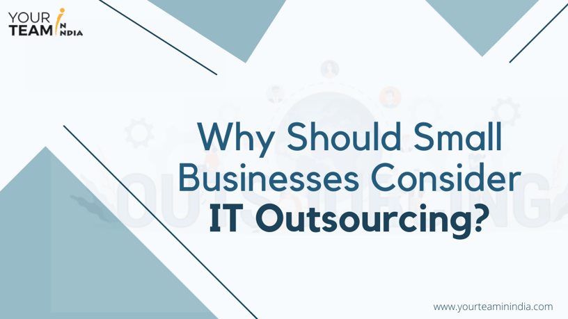 Why Should Small Businesses Consider IT Outsourcing?