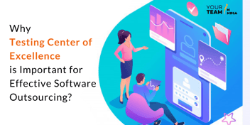 Why Testing Center of Excellence is Important for Effective Software Outsourcing?